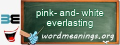 WordMeaning blackboard for pink-and-white everlasting